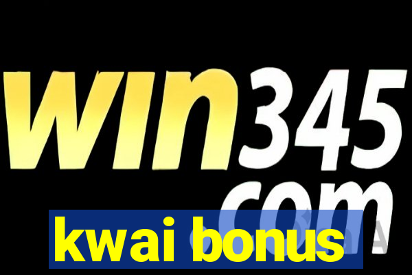 kwai bonus